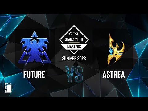 SC2 - Future vs. Astrea - ESL SC2 Masters: Summer 2023 Americas Regionals - Swiss Round 4