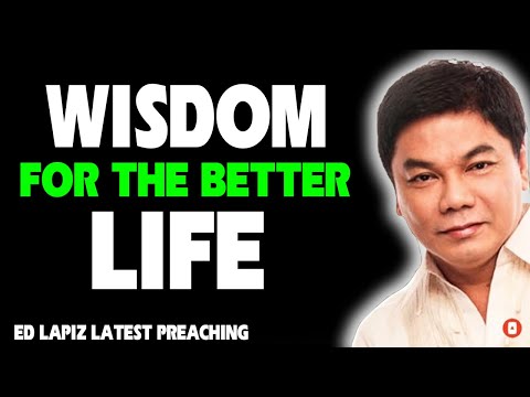 Ed Lapiz Latest Preaching 2025 - Wisdom For The Better Life