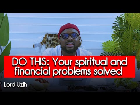 Do this and your spiritual and financial problems solved - Lord Uzih