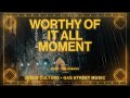 Worthy Of It All Moment