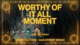 Worthy Of It All Moment