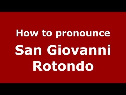 How to pronounce San Giovanni Rotondo (Italian/Italy) - PronounceNames.com