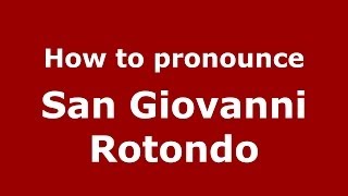 How to pronounce San Giovanni Rotondo
