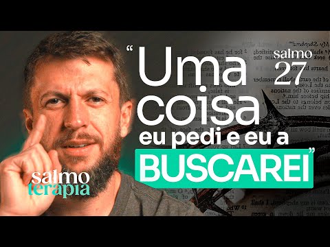 SALMO 27 - COMO VENCER O MEDO: Uma coisa peço ao Senhor... | SALMOTERAPIA#27 - Dr. Jonatas Leonio