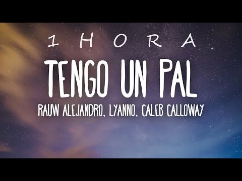 Rauw Alejandro, Lyanoo - Tengo un Pal (Letra/Lyrics) ft Caleb Calloway| 1 HORA