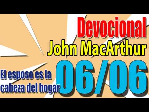 Devocional John MacArthur 06/06 - El esposo es la cabeza del hogar