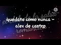 quédate como nunca - Alex de castro