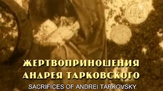 Sacrifices of Andrei Tarkovsky (2012) / Жертвоприношения Андрея Тарковского
