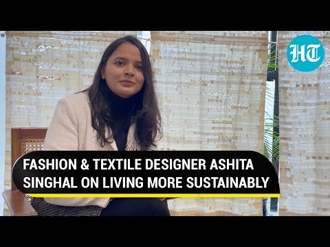 Fashion and textile designer Ashita Singhal on living more sustainably