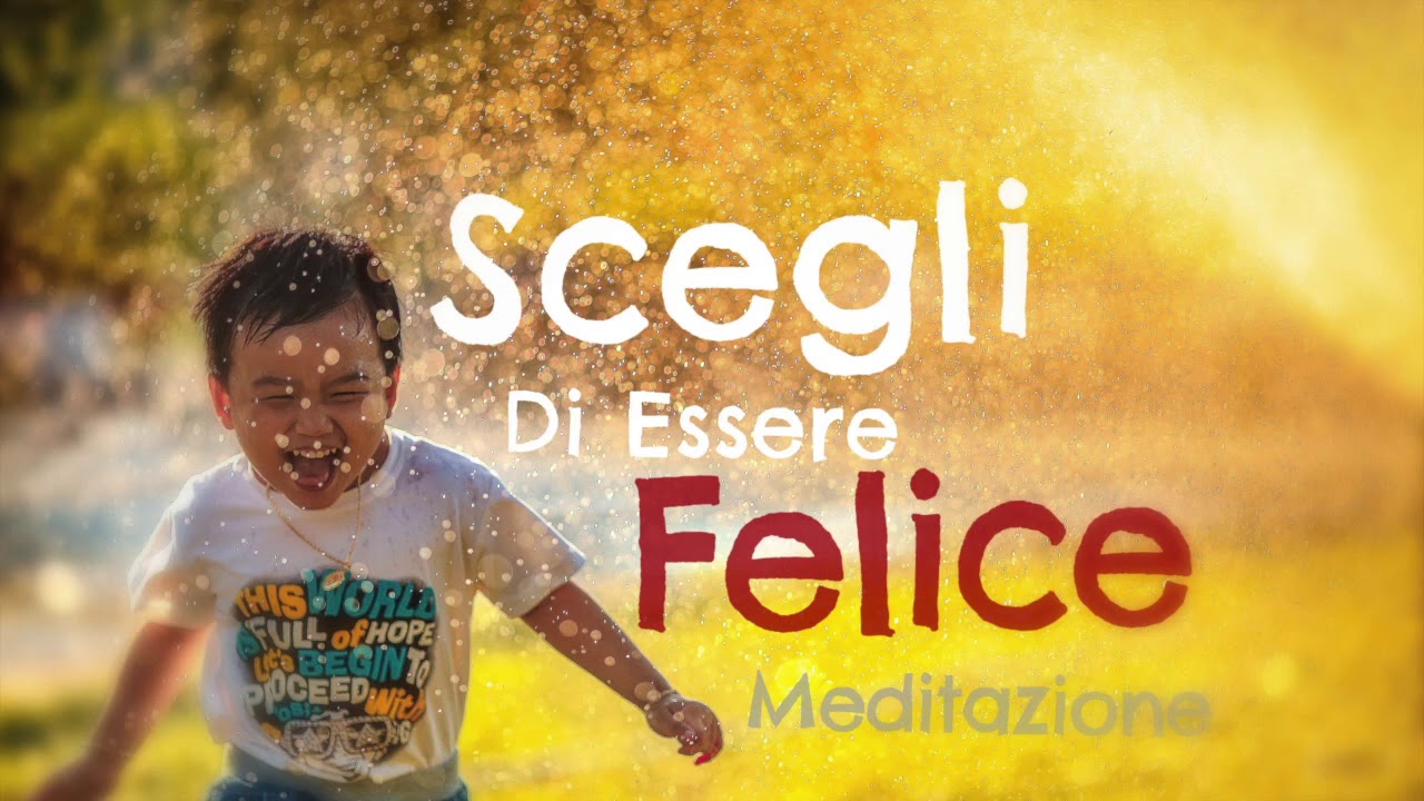 Scegli di Essere FELICE - Meditazione e Visualizzazione per la Tua Felicità