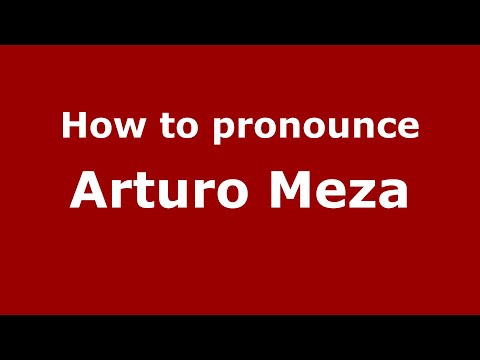 How do you say Arturo Meza in Mexico (Mexican Spanish)? - PronounceNames.com