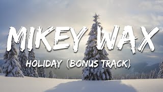 Mikey Wax - Holiday (Bonus Track) (Lyrics)