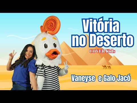 Vitória no Deserto - Vaneyse e Galo Jacó - Cover #kids