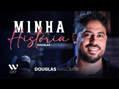 Douglas Nascimento - Minha História