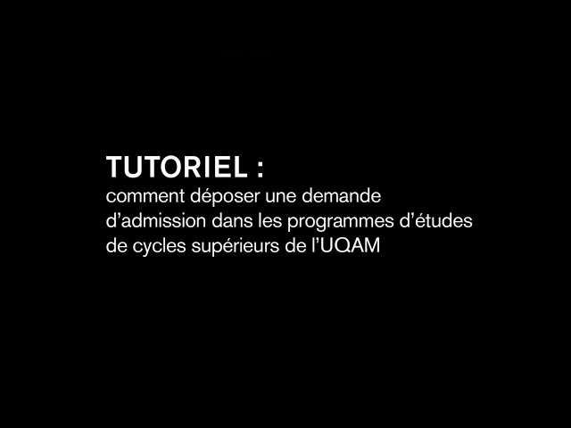 Tutoriel : déposer une demande d’admission dans les programmes d’études de cycles supérieurs de l’UQAM