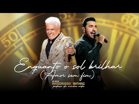 Matogrosso e Mathias - Enquanto o Sol Brilhar (Amor Sem Fim) - (DVD 50 Anos: Pedaço de Minha Vida)