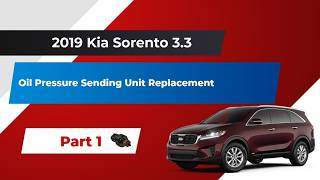 2019 Kia Sorento 3.3 Oil Pressure Sending Unit Replacement.  Part 1