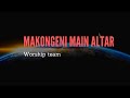 Makongeni Main Altar Worship Team Ni Nani Huyo