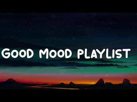 Good mood playlist  ~ Chill mood music playlist