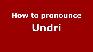 How to pronounce Undri