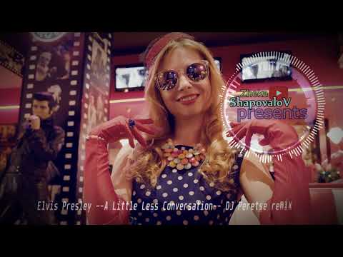 Elvis Presley - A Little Less Conversation - DJ Peretse remix 2019