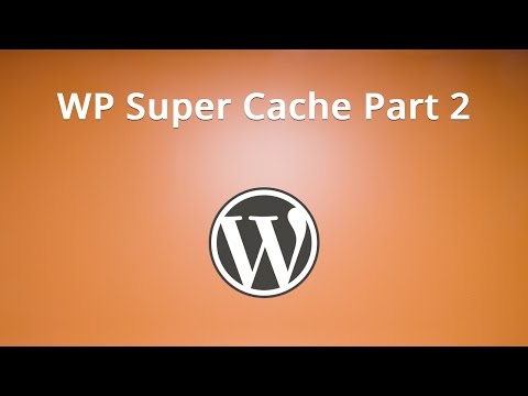 WP Super Cache Part 2