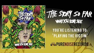 The Story So Far &quot;Playing The Victim&quot;