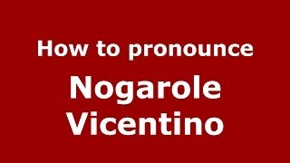 How to pronounce Nogarole Vicentino