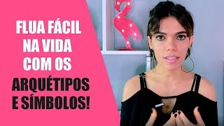 APRENDA A FAZER A LEITURA DOS ARQUÉTIPOS E SÍMBOLOS E FLUA NA VIDA COM FACILIDADE!