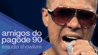 Amigos do Pagode 90 - Eternamente Feliz - Ao Vivo no Estúdio Showlivre 2014