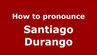 How to pronounce Santiago Durango