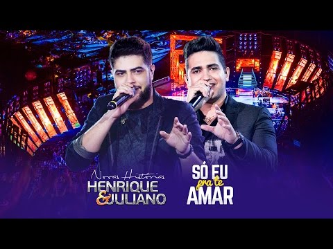 Henrique e Juliano - Só Eu Pra Te Amar - DVD Novas Histórias - Ao vivo em Recife