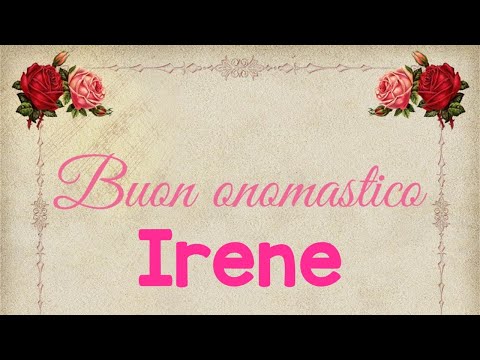 Buon onomastico Irene - significato, immagini e musica