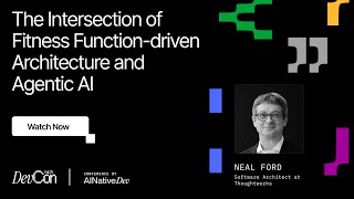 Neal Ford - The Intersection of Fitness Function driven Architecture a