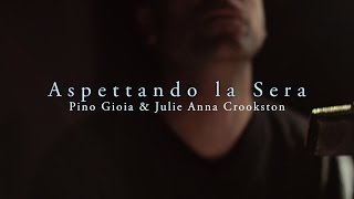 Pino Gioia &amp; Julie Anna Crookston - Aspettando la sera (Videoclip)