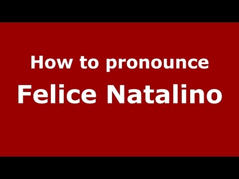 How to pronounce Felice Natalino (Italian/Italy)  - PronounceNames.com