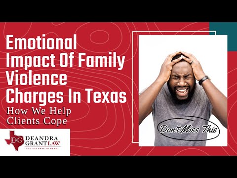 Emotional Impact Of Family Violence Charges In Texas | How We Help Clients Cope