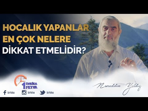 Hocalık yapanlar en çok nelere dikkat etmelidir? / Birfetva - Nureddin YILDIZ