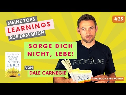 Sorge Dich nicht, lebe! - Dale Carnegie | Meine Top3 Learnings | #100booksofgrowth