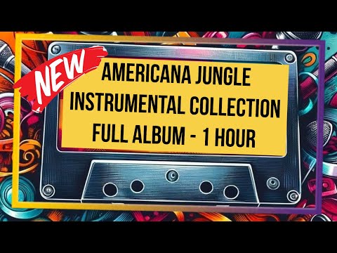 AMERICANA JUNGLE INSTRUMENTAL COLLECTION - MUSIC ALBUM - 1 HOUR - 11 SONGS - Tech House, Alternative