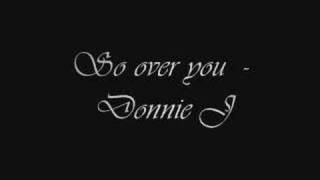 Donnie J - So over you