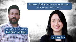 Shame: Being Known and Loved An interview with Esther Liu