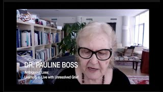 Dr. Pauline Boss, Dealing With Ambiguous Loss in Time Of COVID!!