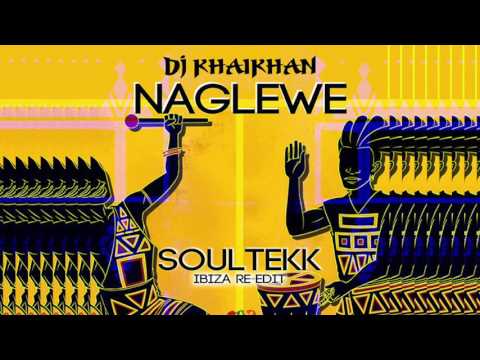 DJ KhaiKhan - Naglewe (Soultekk Ibiza Re-Edit)
