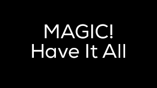 Have It All | MAGIC!