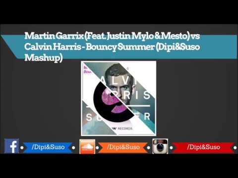 Martin Garrix (Feat. Justin Mylo & Mesto) Vs Calvin Harris - Bouncy Summer (Dipi&Suso Mashup)©