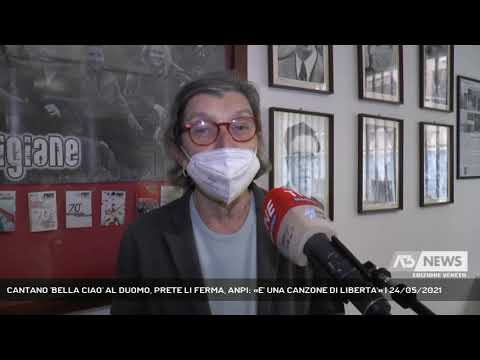 CANTANO 'BELLA CIAO' AL DUOMO, PRETE LI FERMA, ANPI: «E' UNA CANZONE DI LIBERTA'» | 24/05/2021