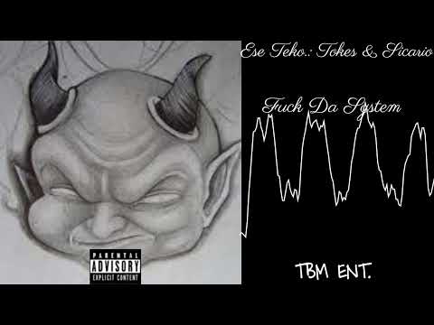 F@ck the system -Ese Teko.: ft.  Tokes & Sicario
