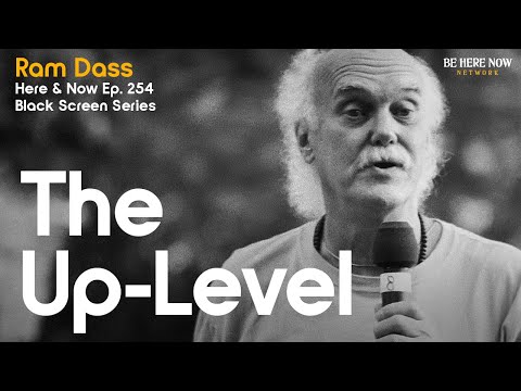 (Black Screen Series) Ram Dass: The Up-Level – Here and Now Podcast Ep. 254