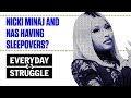 Nicki Minaj and Nas Having Sleepovers? | Everyday Struggle